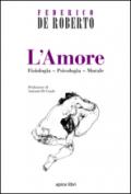 L'amore. Fisiologia, psicologia, morale