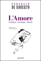 L'amore. Fisiologia, psicologia, morale