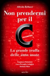 Non prendermi per il chilometro. La grande truffa delle auto usate