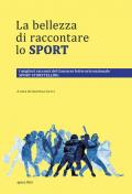 La bellezza di raccontare lo sport. I migliori racconti del Concorso letterario nazionale Sport Storytelling