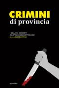 Crimini di provincia. I migliori racconti del 5° concorso letterario Giallo fiorentino