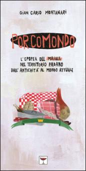 Porcomondo. L'epopea del maiale nel territorio padano dall'antichità al mondo attuale