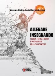 Allenare insegnando. Tecnica, tattica e metodi d'insegnamento della pallacanestro