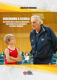 Giochiamo a scuola. Dai giochi con la palla al minibasket. Linee guida per gli insegnanti di scuola primaria