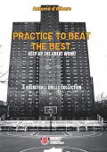 Practice to beat the best. A basketball drills collection. Ediz. illustrata