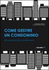 Come gestire un condominio. Tutti gli aspetti pratici da affrontare