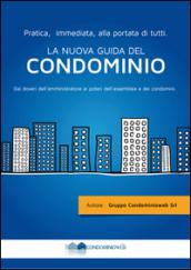 La nuova guida del condominio. Dai doveri dell'amministratore ai poteri dell'assemblea e dei condomini