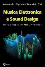 Musica elettronica e sound design. Vol. 1: Teoria e pratica con Max 7.