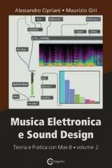 Musica elettronica e sound design. Vol. 2: Teoria e pratica con Max 8.