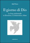 Il giorno di Dio. La festa settimanale in ebraismo, cristianesimo, islam