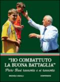 «Ho combattuto la buona battaglia». Piero Busi racconta e si racconta