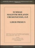 Summa Magistri Rolandi cremonensis, o.p. Liber primus