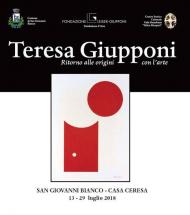 Teresa Giupponi. Ritorno alle origini con l'arte. Catalogo della mostra (San Giovanni Bianco, 13-29 luglio 2018). Ediz. illustrata