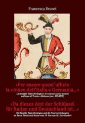 «Per essere quest'ufficio la chiave dell'Italia e Germania...» La famiglia Taxis Bordogna e le comunicazioni postali nell'area di Trento e Bolzano (Sec. XVI-XVIII). Ediz. italiana e tedesca