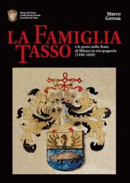 La famiglia Tasso e le poste nello Stato di Milano in età spagnola (1556-1650). Museo dei Tasso e della Storia Postale di Camerata Cornello