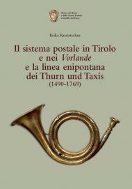 Il sistema postale in Tirolo e nei Vorlande e la linea enipontana dei Thurn und Taxis (1490-1769)