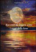 Racconti da leggere sotto i raggi della luna