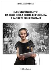 Il sogno infranto: da figli della prima Repubblica a padri di figli digitali