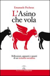 L'asino che vola. Riflessioni, appunti e spunti di un testardo socialista