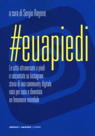 #Euapiedi. Le città attraversate a piedi e raccontate su Instagram: storia di una community digitale nata per caso e diventata un fenomeno mondiale