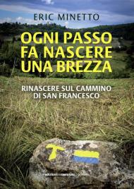 Ogni passo fa nascere una brezza. Rinascere sul cammino di San Francesco