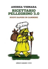 Ricettario pellegrino 3.0. Nuovi sapori in cammino