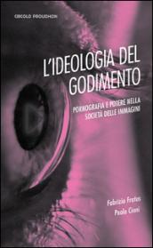 Ideologia del godimento. Pornografia e potere nella società delle immagini