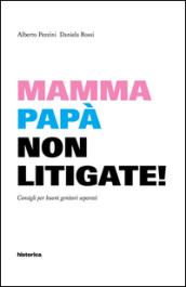 Mamma e papà non litigate! Consigli per buoni genitori separati