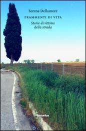 Frammenti di vita. Storia di vittime della strada