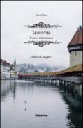 Lucerna. Il cuore della Svizzera