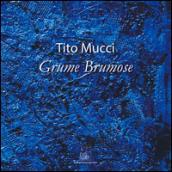 Tito Mucci. Grume Brumose. Ediz. illustrata