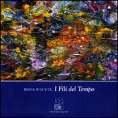 Maria Rita Vita, i fili del tempo. Ediz. illustrata