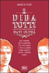 DiBa - Totti, Nati Ultrà