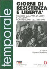 Giorni di resistenza e libertà. Colloqui sulla vita, la morte e la guerra con tre uomini della Beltrami