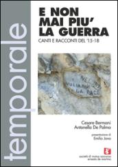 E non mai più la guerra. Canti e racconti del 15-18. Con CD Audio