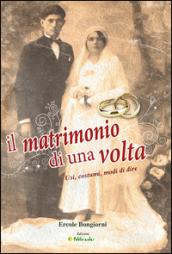 Il matrimonio di una volta. Usi, costumi, modi di dire