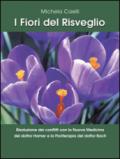 I Fiori del Risveglio - Risoluzione dei conflitti con la Nuova Medicina Germanica del dottor Hamer e la Floriterapia del dottor Bach