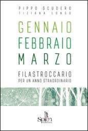 Gennaio Febbraio Marzo. Filastroccario per un anno straordinario