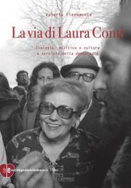 La via di Laura Conti. Ecologia, politica e cultura a servizio della democrazia