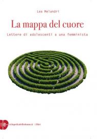 Mappa del cuore. Lettere di adolescenti a una femminista (La)