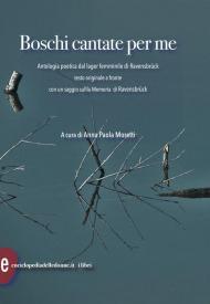 Boschi cantate per me. Antologia poetica dal lager femminile di Ravensbruck. Testi originali a fronte