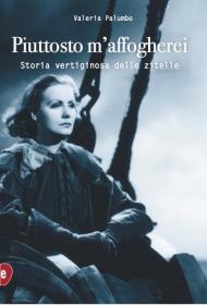 Piuttosto m'affogherei. Storia vertiginosa delle zitelle