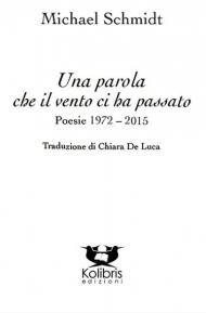 Una parola che il vento ci ha passato. Poesie 1972-2015. Ediz. italiana e tedesca