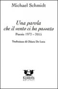 Una parola che il vento ci ha passato. Poesie 1972-2015. Ediz. italiana e tedesca