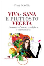 Viva, sana e piuttosto vegeta. Una storia d'amore, guarigione e macrobiotica