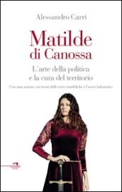 Matilde di Canossa. L'arte della politica e la cura del territorio