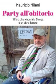 Party all'obitorio. Il libro che vincerà lo Strega o un altro liquore