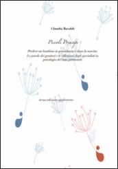 Piccoli principi. Perdere un bambino in gravidanza e dopo la nascita. Le parole dei genitori e le riflessioni degli specialisti in psicologia del lutto perinatale