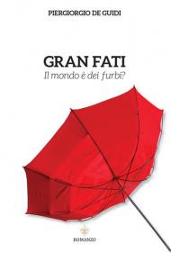 Gran fati. Il mondo è dei furbi?