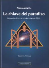 La chiave del paradiso. Manuale d'ipnosi ericksoniana e P.N.L.